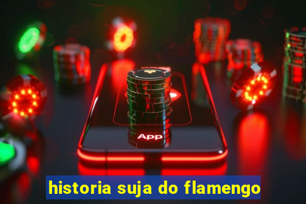 historia suja do flamengo